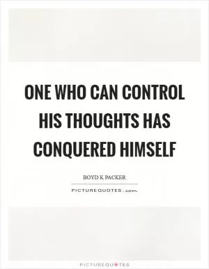 One who can control his thoughts has conquered himself Picture Quote #1