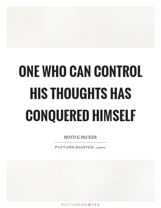 One who can control his thoughts has conquered himself Picture Quote #1