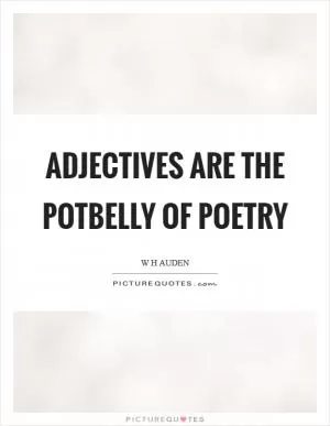Adjectives are the potbelly of poetry Picture Quote #1