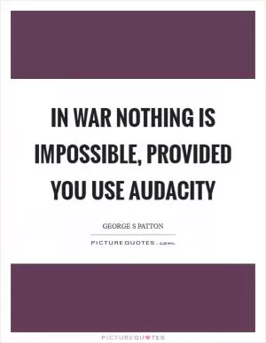In war nothing is impossible, provided you use audacity Picture Quote #1