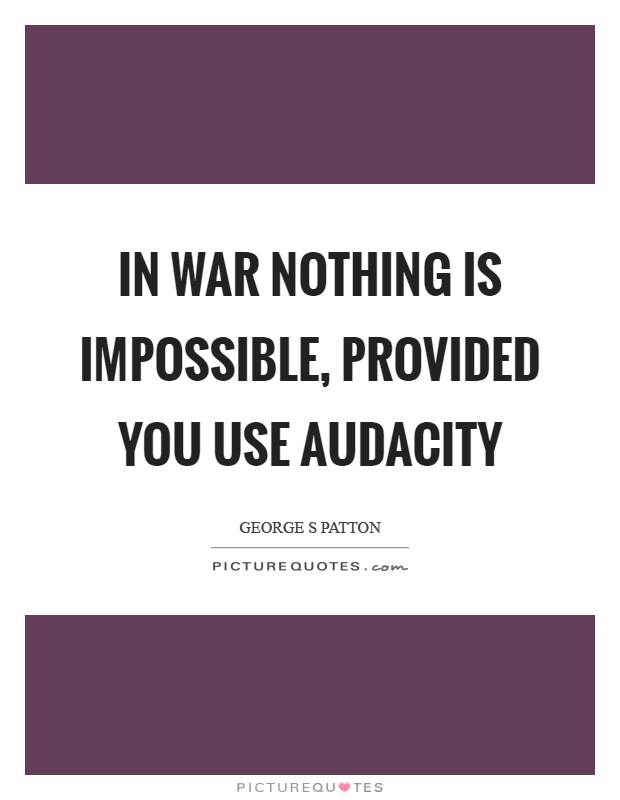 In war nothing is impossible, provided you use audacity Picture Quote #1