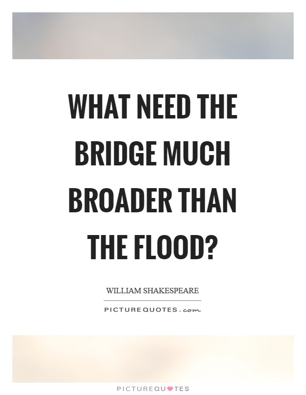 What need the bridge much broader than the flood? Picture Quote #1