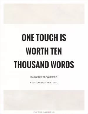 One touch is worth ten thousand words Picture Quote #1