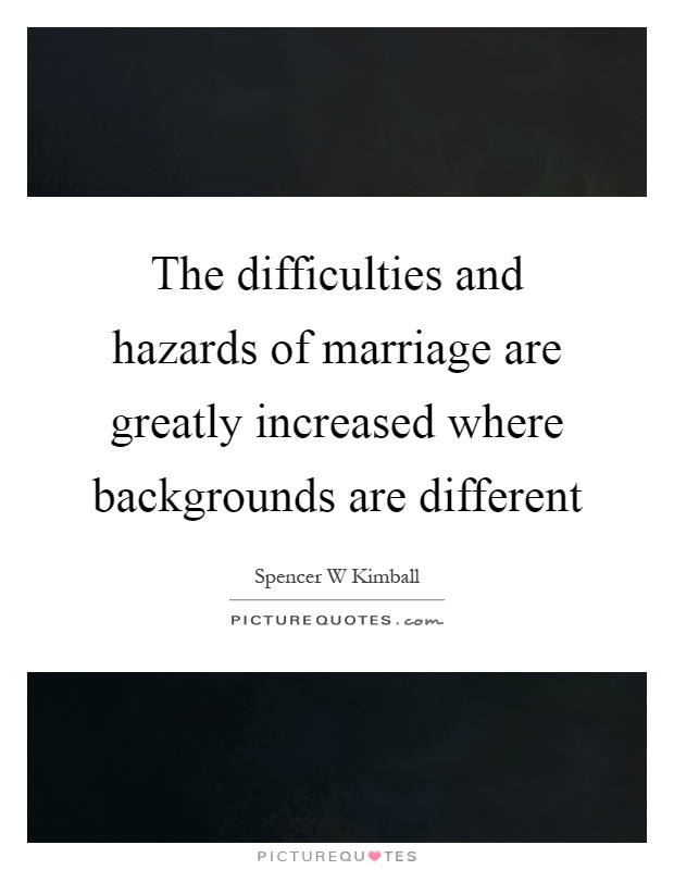 The difficulties and hazards of marriage are greatly increased where backgrounds are different Picture Quote #1