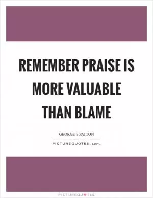 Remember praise is more valuable than blame Picture Quote #1