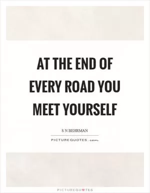 At the end of every road you meet yourself Picture Quote #1
