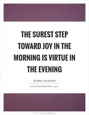 The surest step toward joy in the morning is virtue in the evening Picture Quote #1