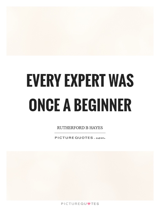 Every expert was once a beginner Picture Quote #1