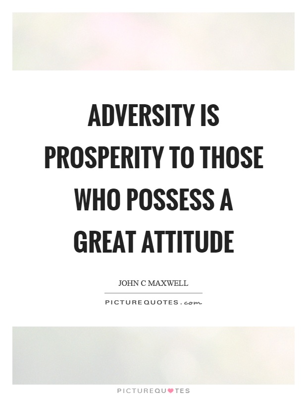 Adversity is prosperity to those who possess a great attitude Picture Quote #1
