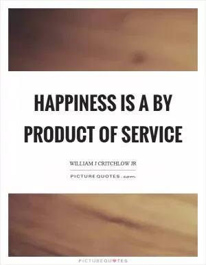 Happiness is a by product of service Picture Quote #1