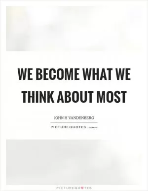 We become what we think about most Picture Quote #1