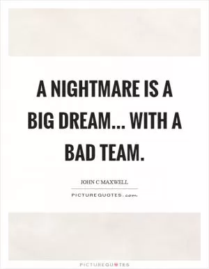 A nightmare is a big dream... with a bad team Picture Quote #1