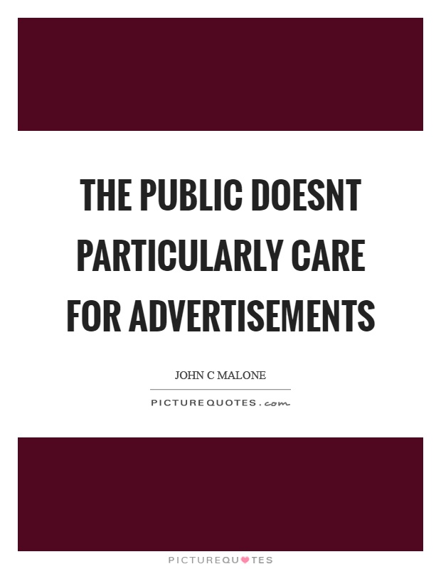 The public doesnt particularly care for advertisements Picture Quote #1