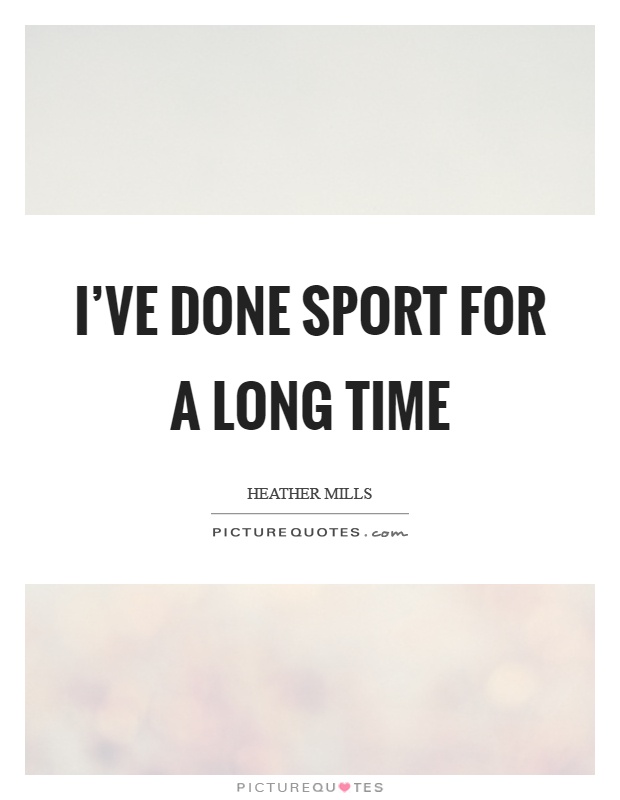 I've done sport for a long time Picture Quote #1