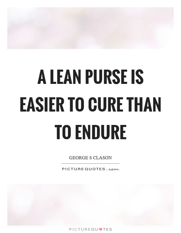 A lean purse is easier to cure than to endure Picture Quote #1