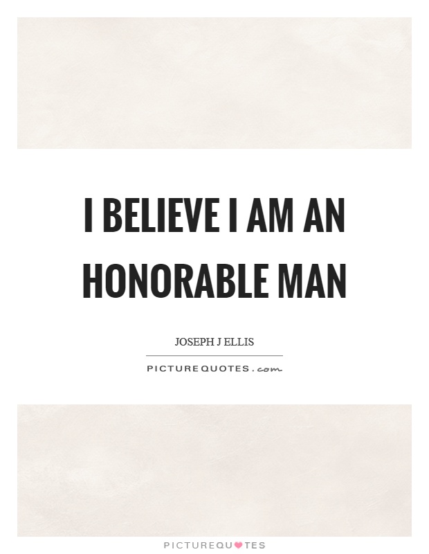 I believe I am an honorable man Picture Quote #1