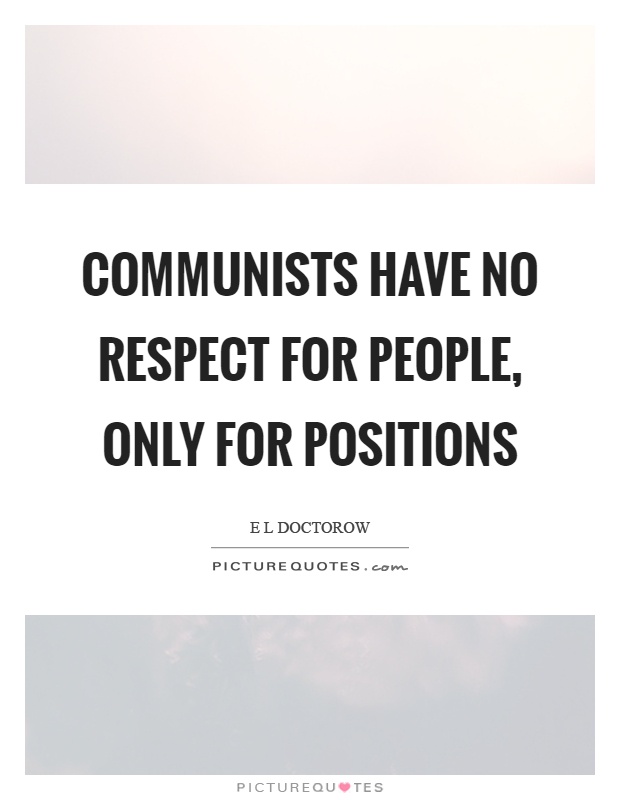 Communists have no respect for people, only for positions Picture Quote #1