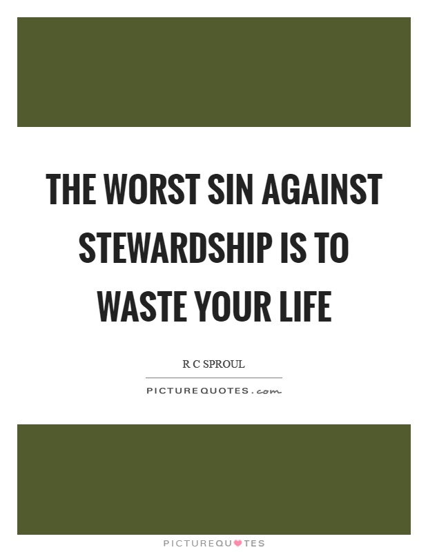 The worst sin against stewardship is to waste your life Picture Quote #1