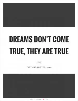 Dreams don’t come true, they are true Picture Quote #1