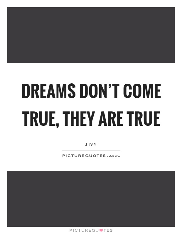 Dreams don't come true, they are true Picture Quote #1