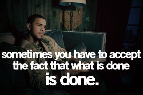 Something you have to accept the fact that what is done is done Picture Quote #1