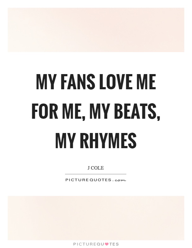 My fans love me for me, my beats, my rhymes Picture Quote #1