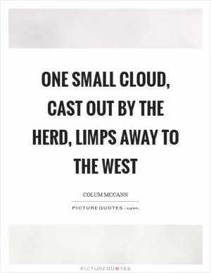 One small cloud, cast out by the herd, limps away to the west Picture Quote #1