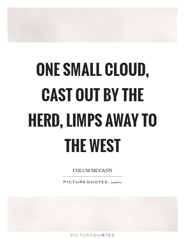 One small cloud, cast out by the herd, limps away to the west Picture Quote #1