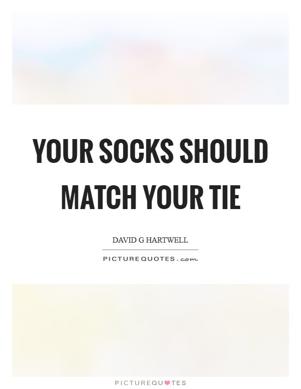 Your socks should match your tie Picture Quote #1