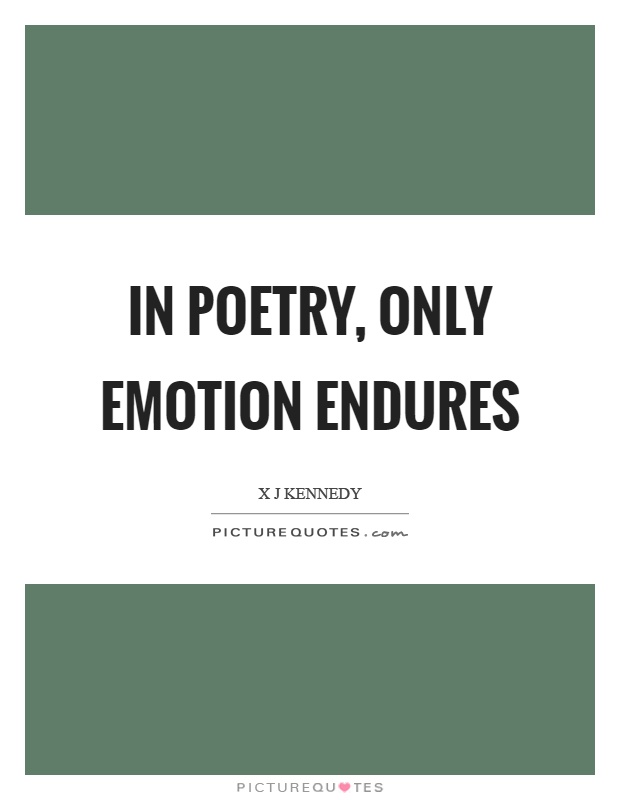 In poetry, only emotion endures Picture Quote #1