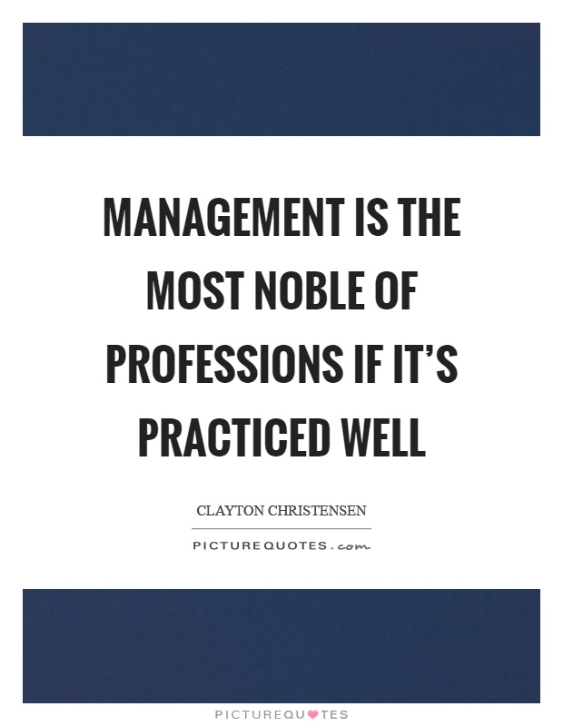 Management is the most noble of professions if it's practiced well Picture Quote #1