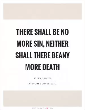 There shall be no more sin, neither shall there beany more death Picture Quote #1