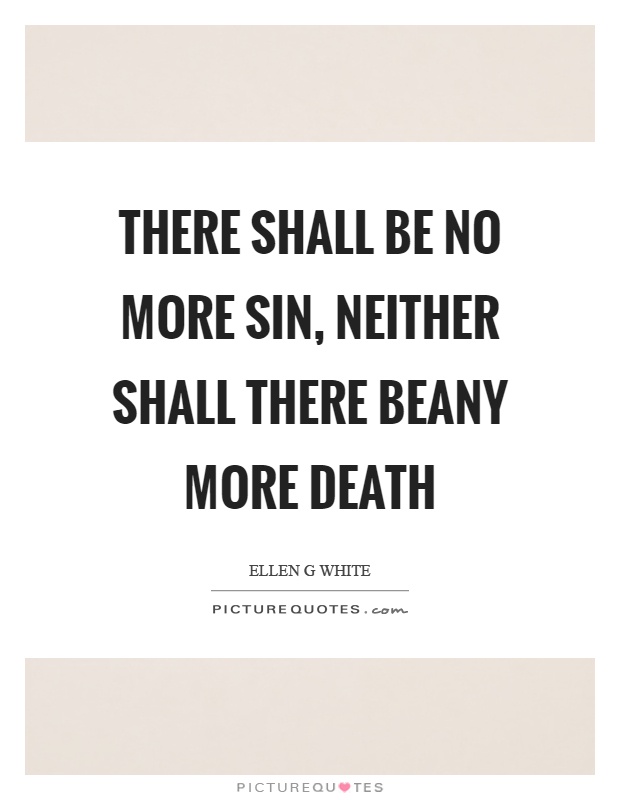 There shall be no more sin, neither shall there beany more death Picture Quote #1