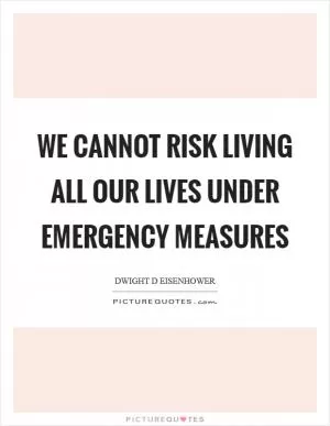 We cannot risk living all our lives under emergency measures Picture Quote #1