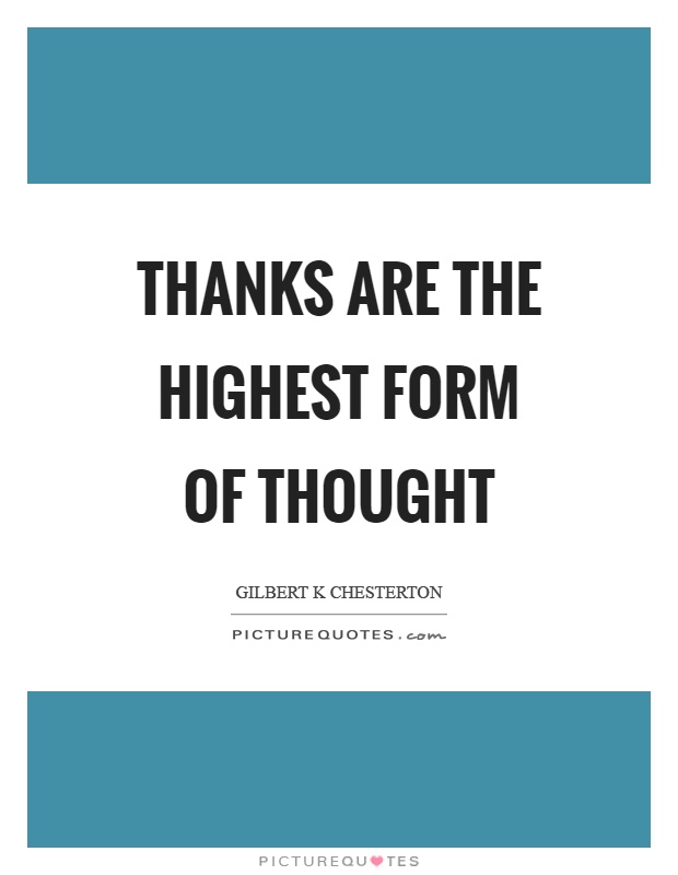 Thanks are the highest form of thought Picture Quote #1