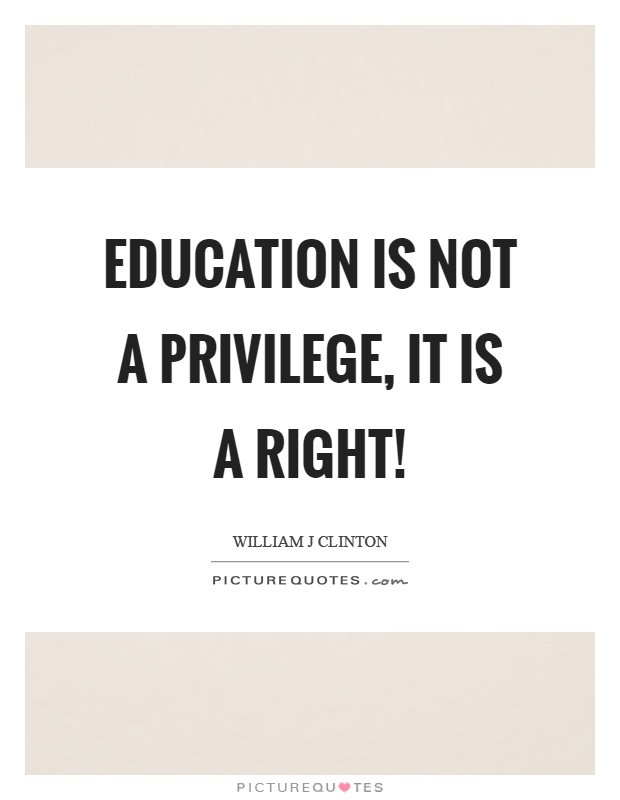 Education is not a privilege, it is a right! Picture Quote #1