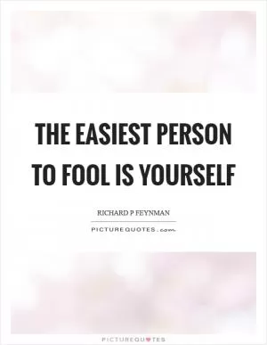 The easiest person to fool is yourself Picture Quote #1