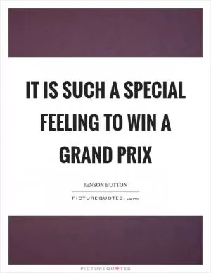 It is such a special feeling to win a grand prix Picture Quote #1