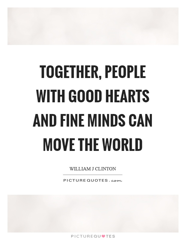 Together, people with good hearts and fine minds can move the world Picture Quote #1