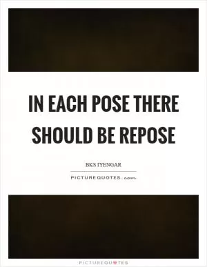 In each pose there should be repose Picture Quote #1