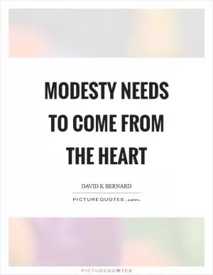 Modesty needs to come from the heart Picture Quote #1