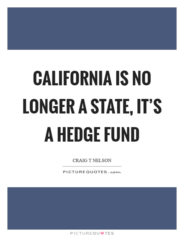 California is no longer a state, it's a hedge fund Picture Quote #1