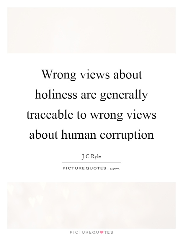 Wrong views about holiness are generally traceable to wrong views about human corruption Picture Quote #1