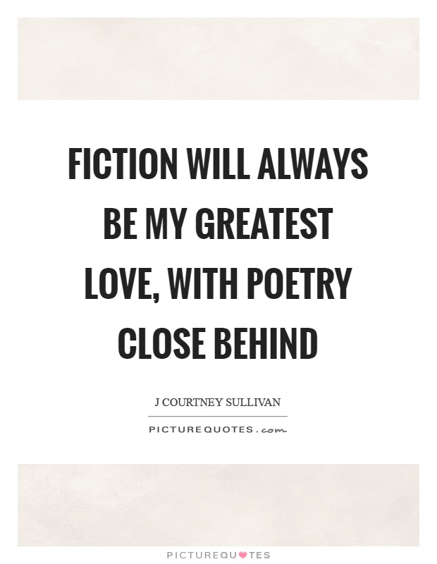 Fiction will always be my greatest love, with poetry close behind Picture Quote #1