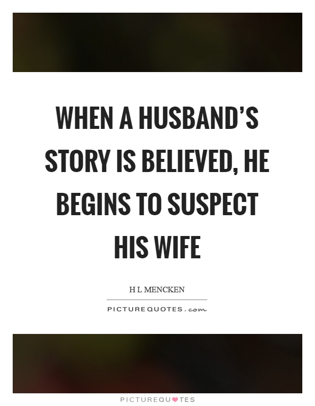 When a husband's story is believed, he begins to suspect his wife Picture Quote #1