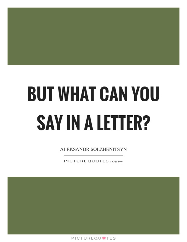 But what can you say in a letter? Picture Quote #1