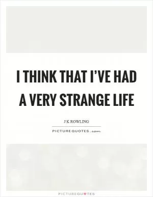 I think that I’ve had a very strange life Picture Quote #1
