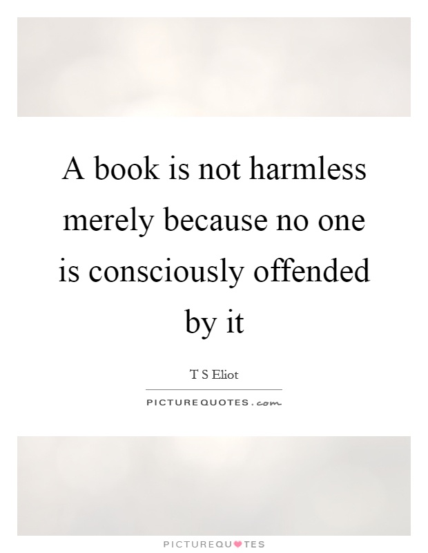 A book is not harmless merely because no one is consciously offended by it Picture Quote #1