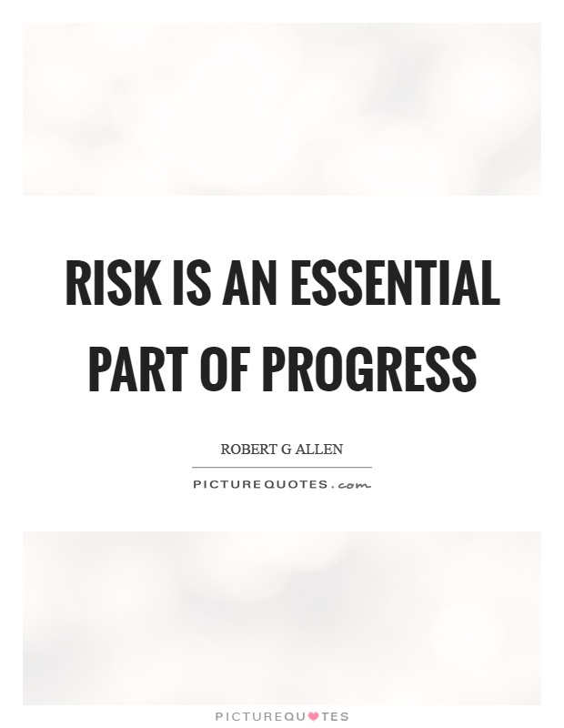 Risk is an essential part of progress Picture Quote #1