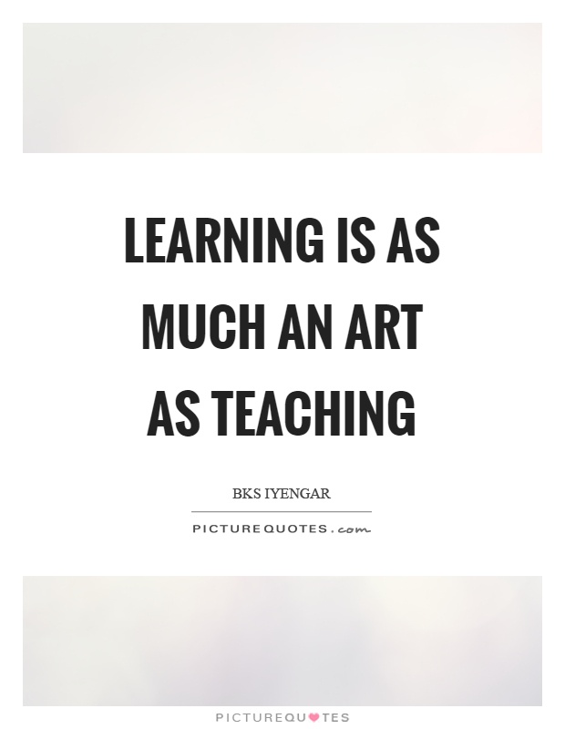 Learning is as much an art as teaching Picture Quote #1